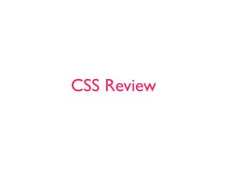 CSS Review
 