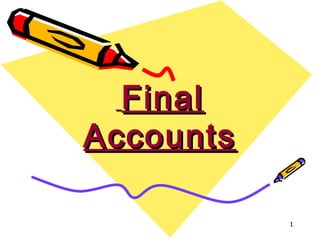 1
FinalFinal
AccountsAccounts
 