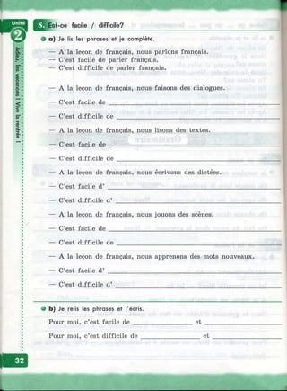 Est-ce facile / difficile?
О a) Je lis les phrases et je complète.
— A la leçon de français, nous parlons français.
— C’est facile de parler français.
— C’est difficile de parler français.
— A la leçon de français, nous faisons des dialogues.
— C’est facile de ___________________________________
— C’est difficile de
— A la leçon de français, nous lisons des textes.
— C’est facile de _______________________________
C’est difficile de
— A la leçon de français, nous écrivons des dictées.
— C’est facile d’ __________________________________
— C’est difficile d’
A la leçon de français, nous jouons des scènes.
C’est facile d e ________________________________
C’est difficile de
A la leçon de français, nous apprenons des mots nouveaux.
— C’est facile d’
— C’est difficile d’
О b) Je relis les phrases et j'écris.
Pour moi, c’est facile d e ___ et
Pour moi, c’est difficile de et
 