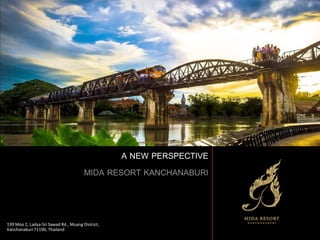 2014 Starwood Hotels & Resorts Worldwide, Inc. All Rights Reserved.
FOR INTERNAL USE ONLY.
CONFIDENTIAL & PROPRIETARY May not be reproduced or distributed without written permission of Starwood
Hotels & Resorts Worldwide, Inc.
A NEW PERSPECTIVE
MIDA RESORT KANCHANABURI
199 Moo 2, Ladya-Sri Sawad Rd., Muang District,
Kanchanaburi 71190, Thailand
 