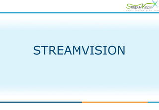 STREAMVISION
 