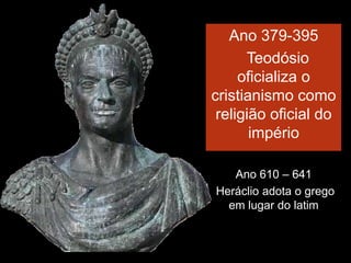 Contexto
Histórico
Legalização do
Cristianismo
Queda do Império
Romano
Transferência
Imperador Constantino
 