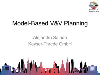 Model-Based V&V Planning
Alejandro Salado
Kayser-Threde GmbH
 