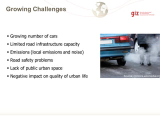 Growing Challenges
§ Growing number of cars
§ Limited road infrastructure capacity
§ Emissions (local emissions and noise)
§ Road safety problems
§ Lack of public urban space
§ Negative impact on quality of urban life Source: comons.wikimedia.org
 