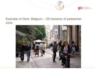 Example of Gent, Belgium – 35 hectares of pedestrian
zone
29
 