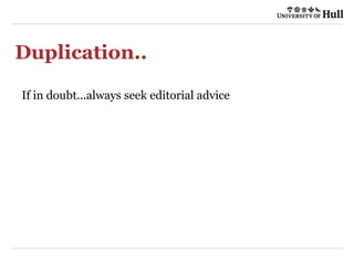 Duplication..
If in doubt...always seek editorial advice
 