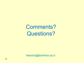 Comments?
Questions?
bkoichu@technion.ac.il
14
 