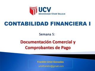 Documentación Comercial y
Comprobantes de Pago
Franklin Uriol Gonzales
uriolfranklin@gmail.com
 