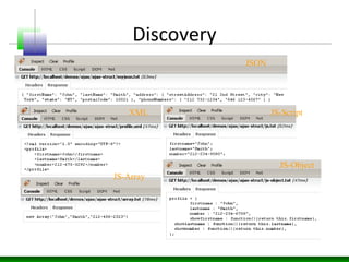 Discovery
JSON
XML JS-Script
JS-Array
JS-Object
 