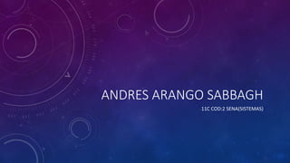 ANDRES ARANGO SABBAGH
11C COD:2 SENA(SISTEMAS)
 