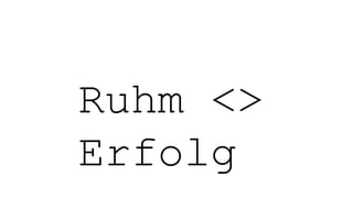 Ruhm <>
Erfolg
 