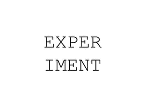 EXPER
IMENT
 