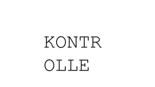 KONTR
OLLE
 