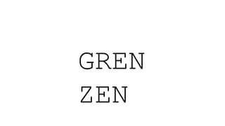 GREN
ZEN
 