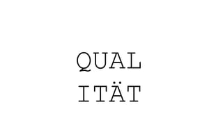 QUAL
ITÄT
 