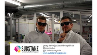 georg.dahm@substanzmagazin.de
@georgdahm
@substanzmagazin
www.substanzmagazin.de
 