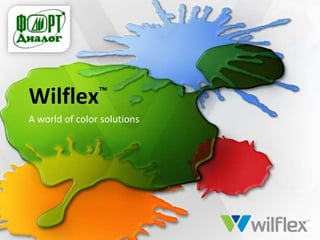 Wilflex™
А world of color solutions
 