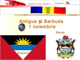 06.11.15
1
Antigua i Barbudaș
1 noiembrie
Drapelul
Stema
 