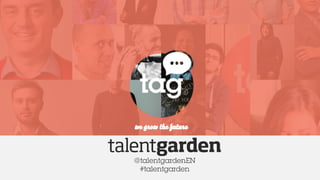 @talentgardenEN
#talentgarden
 