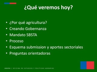 O D E P A | O F I C I N A D E E S T U D I O S Y P O L Í T I C A S A G R A R I A S
¿Qué veremos hoy?
• ¿Por qué agricultura...