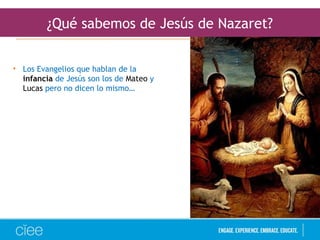 ¿Qué sabemos de Jesús de Nazaret?
• Los Evangelios que hablan de la
infancia de Jesús son los de Mateo y
Lucas pero no dicen lo mismo…
 