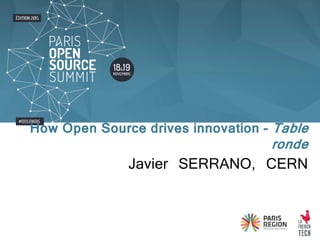 Javier SERRANO, CERN
How Open Source drives innovation - Table
ronde
 