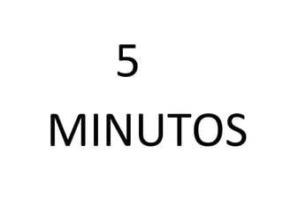 5
MINUTOS
 