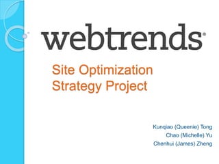 Site Optimization
Strategy Project
Kunqiao (Queenie) Tong
Chao (Michelle) Yu
Chenhui (James) Zheng
 