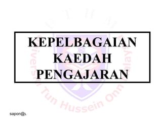 sapon@uthm.edu.my 11
KEPELBAGAIAN
KAEDAH
PENGAJARAN
 