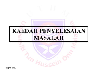 sapon@uthm.edu.my 23
KAEDAH PENYELESAIAN
MASALAH
 