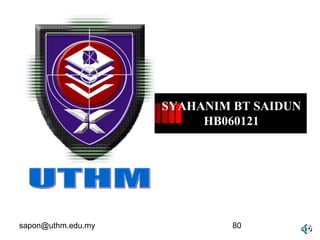 sapon@uthm.edu.my 80
SYAHANIM BT SAIDUN
HB060121
 