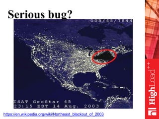 Serious bug?
https://en.wikipedia.org/wiki/Northeast_blackout_of_2003
 