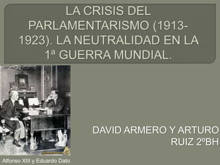 DAVID ARMERO Y ARTURO
RUIZ 2ºBH
Alfonso XIII y Eduardo Dato
 