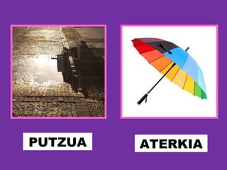 PUTZUA ATERKIA
 