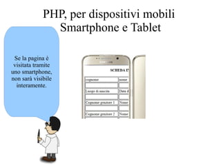 Se la pagina è
visitata tramite
uno smartphone,
non sarà visibile
interamente.
PHP, per dispositivi mobili
Smartphone e Tablet
 