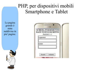 La pagina
grande è
stata
suddivisa in
piu' pagine.
PHP, per dispositivi mobili
Smartphone e Tablet
 