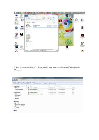 5. Abrir lacarpeta ¨Práctica1¨ y dentrode ellacrearun accesodirectodel Exploradorde
Windows.
 