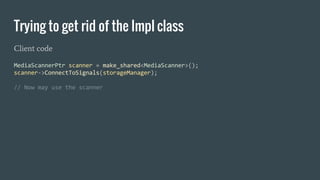 Trying to get rid of the Impl class
Client code
 