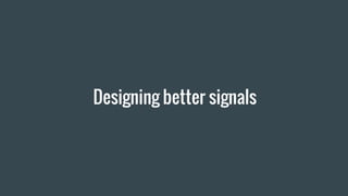 Designing better signals
 