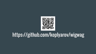 https://github.com/koplyarov/wigwag
 