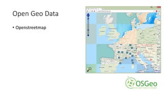 Open Geo Data
• Openstreetmap
 