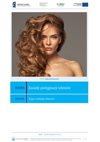 1
Kurs: Zasady pielęgnacji włosów
Źródło: http://fotolia.com/
KURS Zasady pielęgnacji włosów
MODUŁ Typy i rodzaje włosów
 