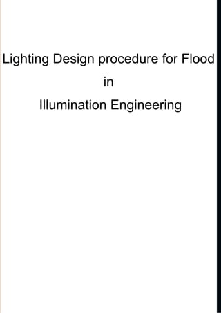 OPCC -
OTPC
Lighting Design procedure for Flood
in
Illumination Engineering
F
O
EFFICIENT LIGHTING AND CONTROL
OF LIGHT POLLUTION
 