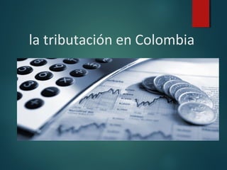 la tributación en Colombia
 