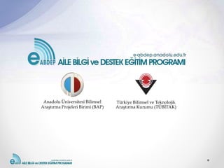 Türkiye Bilimsel ve Teknolojik
Araştırma Kurumu (TÜBİTAK)
Anadolu Üniversitesi Bilimsel
Araştırma Projeleri Birimi (BAP)
 