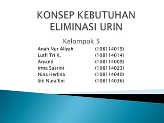 Kelompok 5
Anah Nur Aliyah (108114015)
Lutfi Tri K. (108114014)
Aryanti (108114009)
Irma Susrini (108114023)
Nina Herlina (108114040)
Siti Nura’Eni (108114036)
 