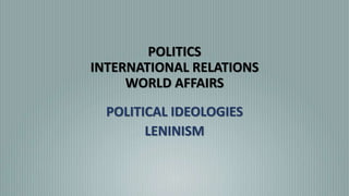 POLITICS
INTERNATIONAL RELATIONS
WORLD AFFAIRS
POLITICAL IDEOLOGIES
LENINISM
 