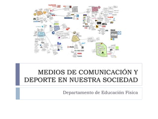 MEDIOS DE COMUNICACIÓN Y
DEPORTE EN NUESTRA SOCIEDAD
Departamento de Educación Física
 