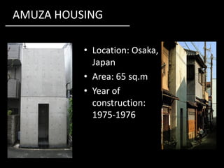 AMUZA HOUSING
• Location: Osaka,
Japan
• Area: 65 sq.m
• Year of
construction:
1975-1976
 
