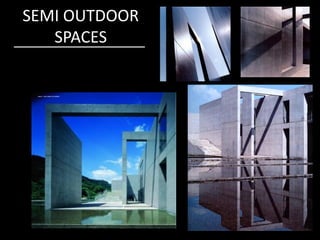 SEMI OUTDOOR
SPACES
 